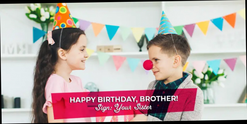 Le lien d'un frère dure toute une vie – Joyeux anniversaire mon frère! Signe : Votre soeur